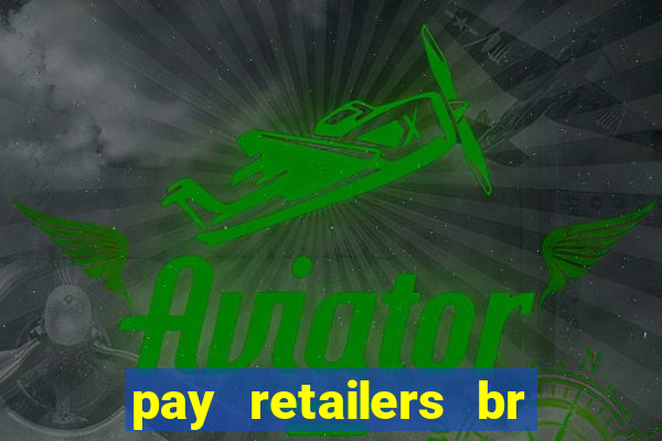 pay retailers br servicos de pagamentos ltda